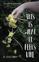 Load image into Gallery viewer, "This Is What It Feels Like" by: Alexis Kennedy🌼